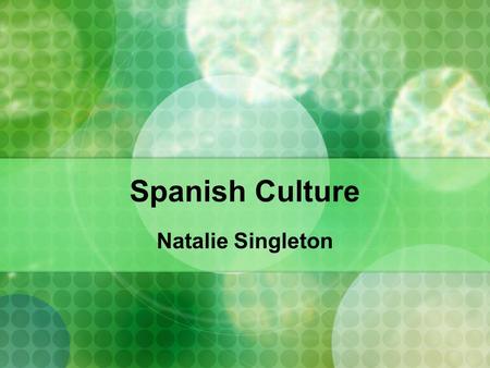 Spanish Culture Natalie Singleton.