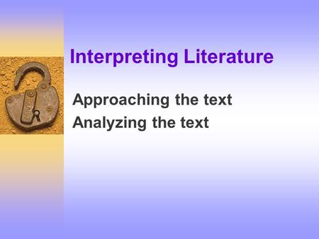 Interpreting Literature Approaching the text Analyzing the text.