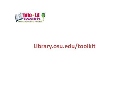 Library.osu.edu/toolkit. Library.osu.edu/toolkit.