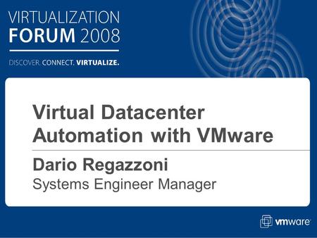 Click to edit Master text styles Dario Regazzoni Systems Engineer Manager Virtual Datacenter Automation with VMware.