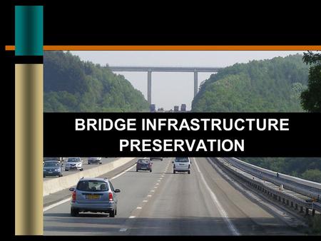 BRIDGE INFRASTRUCTURE PRESERVATION. CURRENT CHALLENGES Significant Growth in CMV Traffic Increased congestion and delay Demand for larger and heavier.