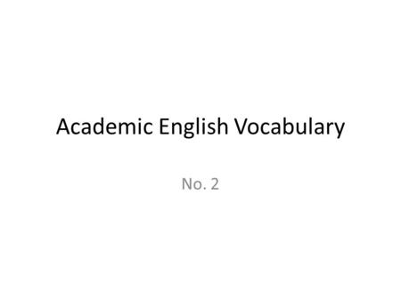 Academic English Vocabulary No. 2. ACADEMIC ENGLISH VOCAB 2 ACADEMIC ENGLISH SHEET 1FREQUENCY RATING 10 on scale of 10 (lowest rating) inclinationenormousintegrityalbeit.
