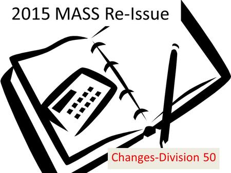 2015 MASS Re-Issue Changes-Division 50. MASS’s many hats Capital Projects Private Development Private Systems Outside communities Agency Use - ADEC PM&E.