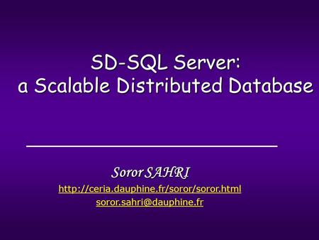 Soror SAHRI  SD-SQL Server: a Scalable Distributed Database.
