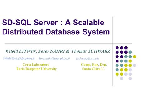 SD-SQL Server : A Scalable Distributed Database System Witold LITWIN, Soror SAHRI & Thomas SCHWARZ