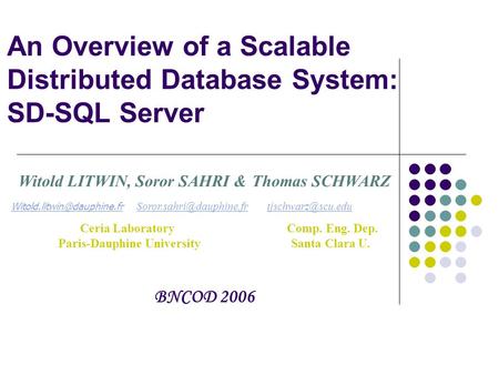 An Overview of a Scalable Distributed Database System: SD-SQL Server Witold LITWIN, Soror SAHRI & Thomas SCHWARZ