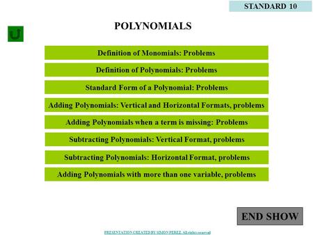 1 Definition of Monomials: Problems STANDARD 10 Definition of Polynomials: Problems POLYNOMIALS Standard Form of a Polynomial: Problems Adding Polynomials: