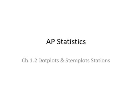 Ch.1.2 Dotplots & Stemplots Stations