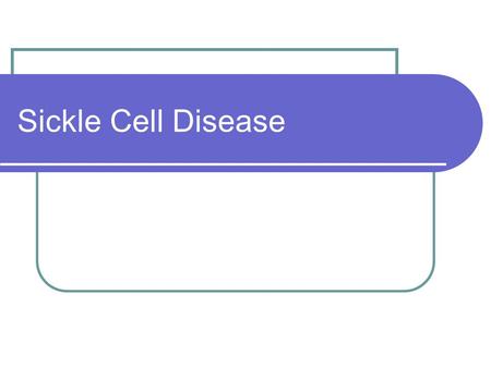 Sickle Cell Disease. Group of genetic disorders characterized by: Hemolytic anemia - not enough red blood cells in the blood Vasculopathy - disorder of.