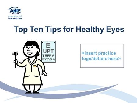 Top Ten Tips for Healthy Eyes. 1. Stop Smoking If you smoke, stop. Smoking significantly increases the risk of developing Cataract and Age Related Macula.