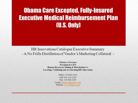 Obama Care Excepted, Fully-Insured Executive Medical Reimbursement Plan (U.S. Only) HR Innovations Catalogue Executive Summary - A No Frills Distillation.