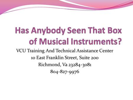 VCU Training And Technical Assistance Center 10 East Franklin Street, Suite 200 Richmond, Va 23284-3081 804-827-9976.