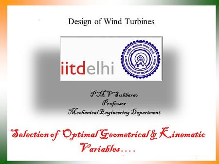 Design of Wind Turbines P M V Subbarao Professor Mechanical Engineering Department Selection of Optimal Geometrical & Kinematic Variables ….