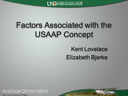 © 2011 Kent Lovelace and Jim Higgins Factors Associated with the USAAP Concept Kent Lovelace Elizabeth Bjerke Kent Lovelace Elizabeth Bjerke.