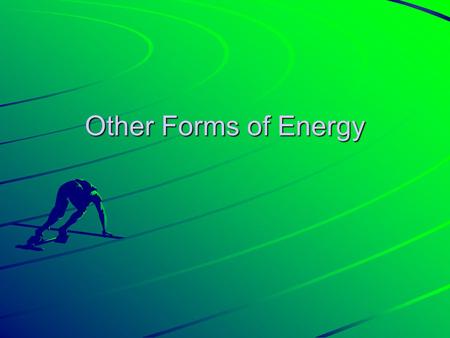 Other Forms of Energy. 1. Mechanical ENERGY The sum of the potential energy and the kinetic energy in a system The amount of work an object can do because.