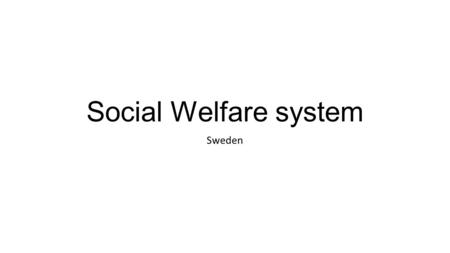Social Welfare system Sweden.