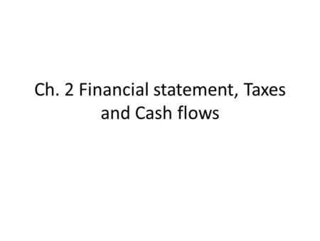 Ch. 2 Financial statement, Taxes and Cash flows. 1. Balance sheet Summarizing what a firm owns (assets) and what a firm owes (liabilities) Asset = Liability.