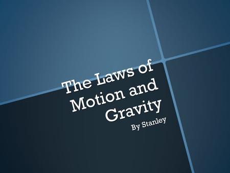 The Laws of Motion and Gravity By Stanley. What are the laws of motion and gravity. The laws of motion and gravity were created by sir Isaac Newton. Sir.