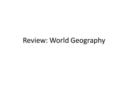 Review: World Geography. Latitude and Longitude Lines of Latitude are parallel with the equator. They run east to west and divide the earth into the Northern.