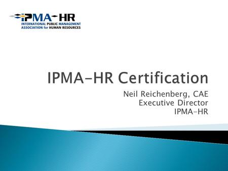 Neil Reichenberg, CAE Executive Director IPMA-HR.