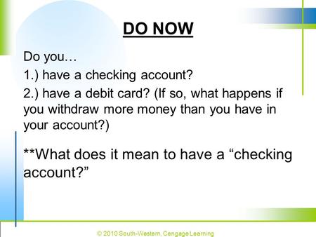 DO NOW **What does it mean to have a “checking account?” Do you…