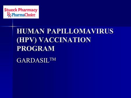 HUMAN PAPILLOMAVIRUS (HPV) VACCINATION PROGRAM GARDASIL TM.
