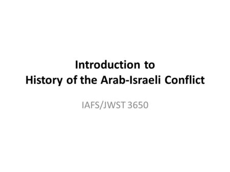 Introduction to History of the Arab-Israeli Conflict IAFS/JWST 3650.