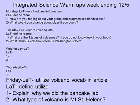 Integrated Science Warm ups week ending 12/5 Monday- LeT- recall volcano information LaT- define recall 1- How are you feeling about your grade and progress.