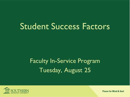 Student Success Factors Faculty In-Service Program Tuesday, August 25.