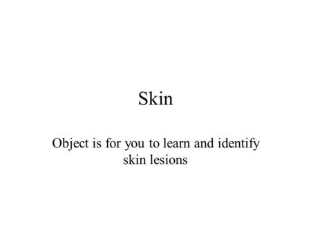 Skin Object is for you to learn and identify skin lesions.