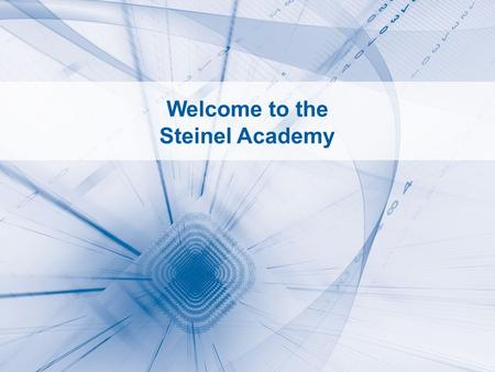 STEINEL ACADEMY 1 Welcome to the Steinel Academy.