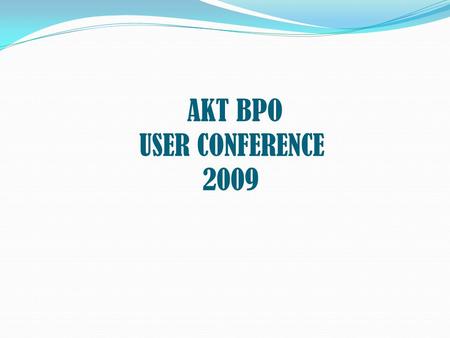 AKT BPO USER CONFERENCE 2009. CROSS TRAINING FOR LOAD BALANCING AND FOR BETTER UTLIZATION OF STAFF.
