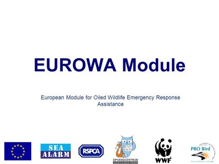 EUROWA Module European Module for Oiled Wildlife Emergency Response Assistance.