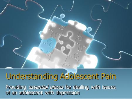 Understanding Adolescent Pain Providing essential pieces for dealing with issues of an adolescent with depression.