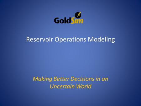 Making Better Decisions in an Uncertain World Reservoir Operations Modeling.
