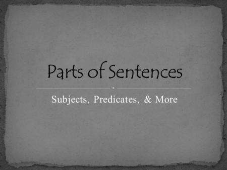 Subjects, Predicates, & More