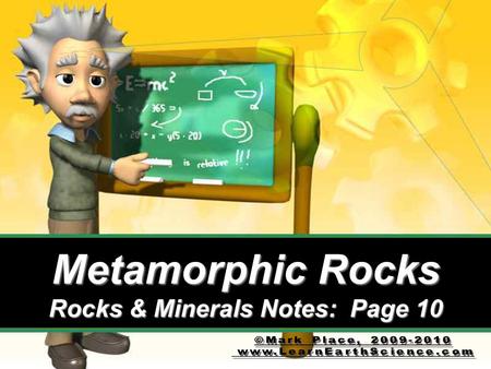 Metamorphic Rocks Rocks & Minerals Notes: Page 10.
