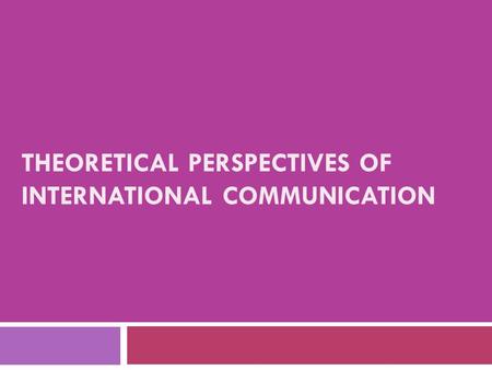 Theoretical perspectives of international communication