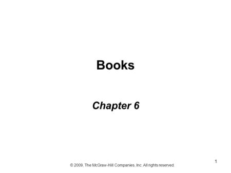 1 Books Chapter 6 © 2009, The McGraw-Hill Companies, Inc. All rights reserved.