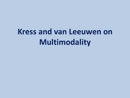 Kress and van Leeuwen on Multimodality. Gunther Kress and Theo van Leeuwen describe the concept of multimodality. They challenge their readers to consider.