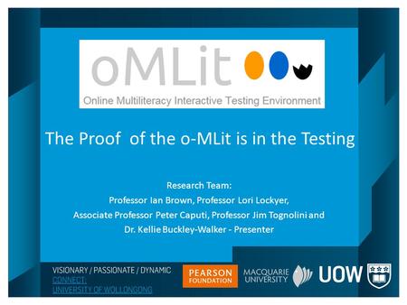 The Proof of the o-MLit is in the Testing Research Team: Professor Ian Brown, Professor Lori Lockyer, Associate Professor Peter Caputi, Professor Jim Tognolini.