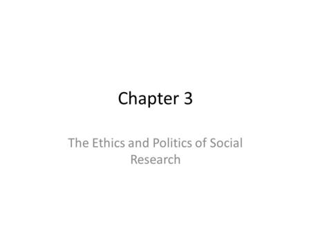 Chapter 3 The Ethics and Politics of Social Research.