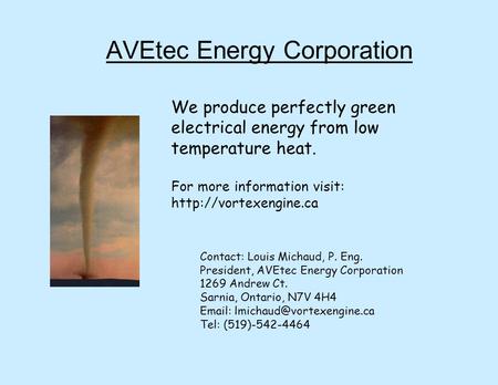 AVEtec Energy Corporation We produce perfectly green electrical energy from low temperature heat. For more information visit:  Contact: