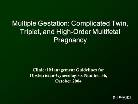 Multiple Gestation: Complicated Twin, Triplet, and High-Order Multifetal Pregnancy Clinical Management Guidelines for Obstetrician-Gynecologists Number.