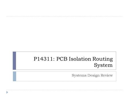 P14311: PCB Isolation Routing System Systems Design Review.