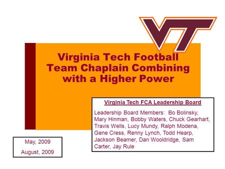 Virginia Tech Football Team Chaplain Combining with a Higher Power Virginia Tech FCA Leadership Board Leadership Board Members: Bo Bolinsky, Mary Hinman,
