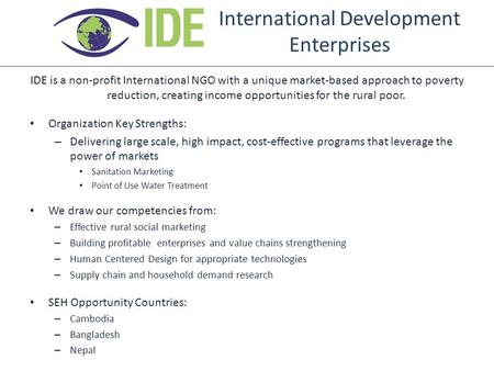 International Development Enterprises IDE is a non-profit International NGO with a unique market-based approach to poverty reduction, creating income opportunities.
