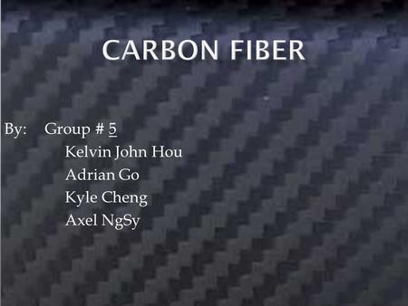 By: Group # 5 Kelvin John Hou Adrian Go Kyle Cheng Axel NgSy.