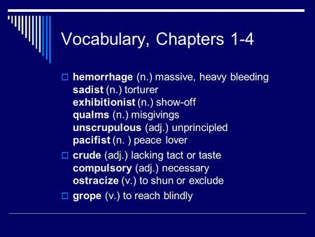 Vocabulary, Chapters 1-4  hemorrhage (n.) massive, heavy bleeding sadist (n.) torturer exhibitionist (n.) show-off qualms (n.) misgivings unscrupulous.