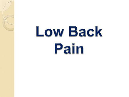 Back Pain Back pain is second to the common cold as a cause of lost days at work. About 80% of people have at least one episode of low back pain during.